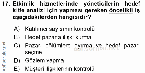 17. soru: Etkinlik hizmetlerinde yöneticilerin hedef kitle analizi için yapması gereken öncelikli iş aşağıdakilerden hangisidir…