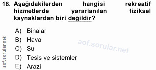 18. soru: Aşağıdakilerden hangisi rekreatif hizmetlerde yararlanılan fiziksel kaynaklardan biri değildir? A) Binalar B) Hava C)…