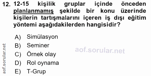 12. soru: 12-15 kişilik gruplar içinde önceden planlanmamış şekilde bir konu üzerinde kişilerin tartışmalarını içeren iş dışı e…