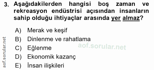 3. soru: Aşağıdakilerden hangisi boş zaman ve rekreasyon endüstrisi açısından insanların sahip olduğu ihtiyaçlar arasında yer…