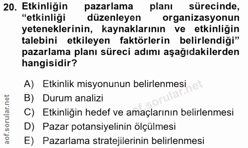 20. soru: Etkinliğin pazarlama planı sürecinde, "etkinliği düzenleyen organizasyonun yeteneklerinin, kaynaklarının ve etkinliği…