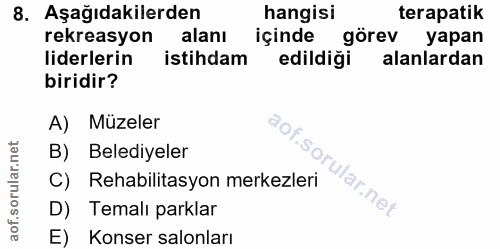 8. soru: Aşağıdakilerden hangisi terapatik rekreasyon alanı içinde görev yapan liderlerin istihdam edildiği alanlardan biridir…