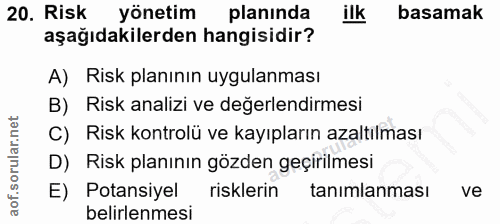 20. soru: Risk yönetim planında ilk basamak aşağıdakilerden hangisidir? A) Risk planının uygulanması B) Risk analizi ve değerle…