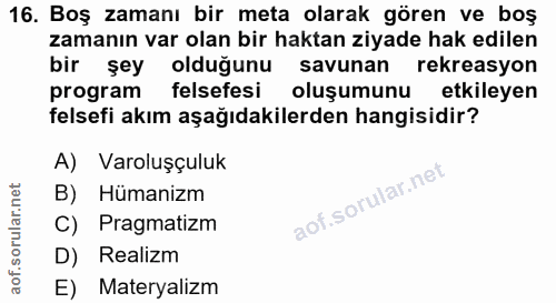 16. soru: Boş zamanı bir meta olarak gören ve boş zamanın var olan bir haktan ziyade hak edilen bir şey olduğunu savunan rekrea…