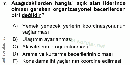 7. soru: Aşağıdakilerden hangisi açık alan liderinde olması gereken organizasyonel becerilerden biri değildir? A) Yemek yenece…
