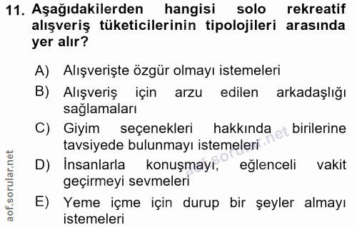 11. soru: Aşağıdakilerden hangisi solo rekreatif alışveriş tüketicilerinin tipolojileri arasında yer alır? A) Alışverişte özgür…