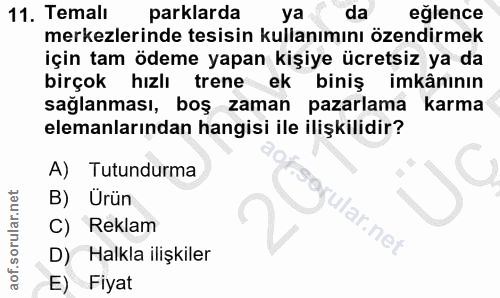 11. soru: Temali parklarda ya da eğlence merkezlerinde tesisin kullanımını özendirmek için tam ödeme yapan kişiye ücretsiz ya d…
