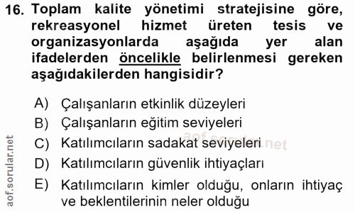 16. soru: Toplam kalite yönetimi stratejisine göre, rekreasyonel hizmet üreten tesis ve organizasyonlarda aşağıda yer l alan if…