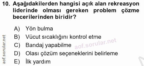 10. soru: Aşağıdakilerden hangisi açık alan rekreasyon liderinde olması gereken problem çözme becerilerinden biridir? A) Yön bu…