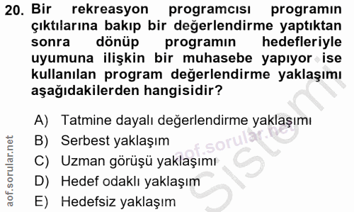 20. soru: Bir rekreasyon programcisi programın çıktılarına bakıp bir değerlendirme yaptıktan sonra dönüp programın hedefleriyle…