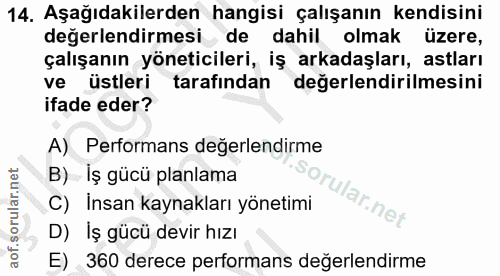 14. soru: Aşağıdakilerden hangisi çalışanın kendisini değerlendirmesi de dahil olmak üzere, çalışanın yöneticileri, iş arkadaşl…