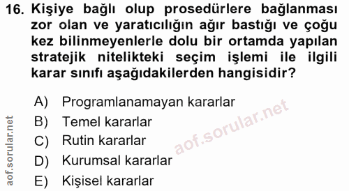 16. soru: Kişiye bağlı olup prosedürlere bağlanması zor olan ve yaratıcılığın ağır bastığı ve çoğu kez bilinmeyenlerle dolu bir…