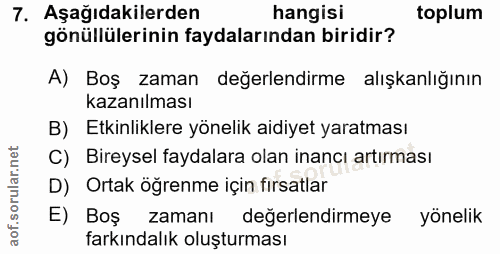 7. soru: Aşağıdakilerden hangisi toplum gönüllülerinin faydalarından biridir? A) Boş zaman değerlendirme alışkanlığının kazanı…