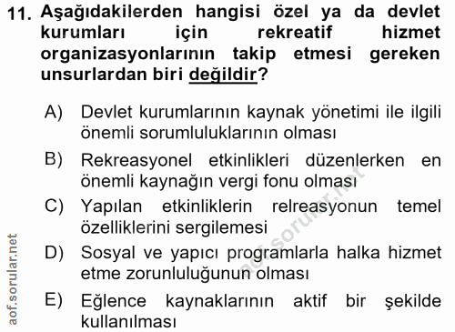 11. soru: Aşağıdakilerden hangisi özel ya da devlet kurumları için rekreatif hizmet organizasyonlarının takip etmesi gereken un…