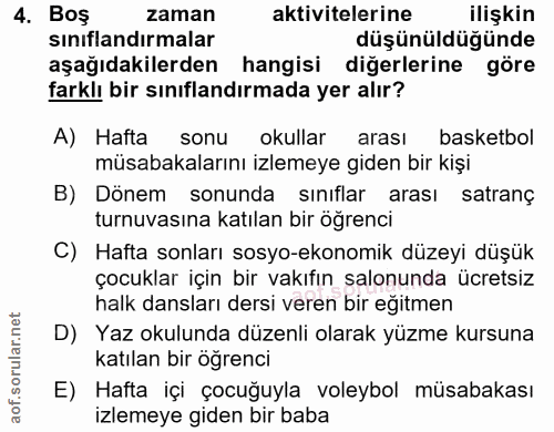 4. soru: Boş zaman aktivitelerine ilişkin sınıflandırmalar düşünüldüğünde aşağıdakilerden hangisi diğerlerine göre farklı bir…