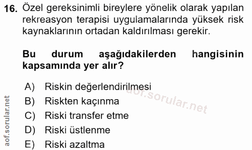 16. soru: Özel gereksinimli bireylere yönelik olarak yapılan rekreasyon terapisi uygulamalarında yüksek risk kaynaklarının orta…