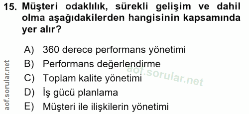 15. soru: Müşteri odaklılık, sürekli gelişim ve dahil olma aşağıdakilerden hangisinin kapsamında yer alır? A) 360 derece perfor…
