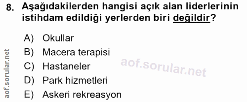 8. soru: Aşağıdakilerden hangisi açık alan liderlerinin istihdam edildiği yerlerden biri değildir? A) Okullar B) Macera terapi…