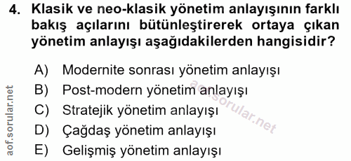 4. soru: Klasik ve neo-klasik yönetim anlayışının farklı bakış açılarını bütünleştirerek ortaya çıkan yönetim anlayışı aşağıda…