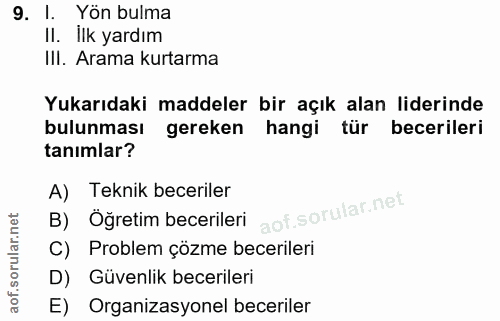 9. soru: l. Yön bulma II. İlk yardım III. Arama kurtarma Yukarıdaki maddeler bir açık alan liderinde bulunması gereken hangi t…