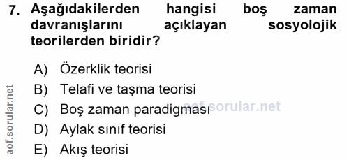 7. soru: Aşağıdakilerden hangisi boş zaman davranışlarını açıklayan sosyolojik teorilerden biridir? A) Özerklik teorisi B) Tel…