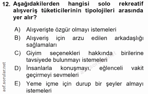 12. soru: Aşağıdakilerden hangisi solo rekreatif alışveriş tüketicilerinin tipolojileri arasında yer alır? A) Alışverişte özgür…