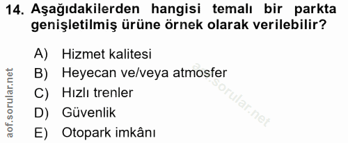 14. soru: Aşağıdakilerden hangisi temalı bir parkta genişletilmiş ürüne örnek olarak verilebilir? A) Hizmet kalitesi B) Heyecan…