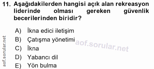 11. soru: Aşağıdakilerden hangisi açık alan rekreasyon liderinde olması gereken güvenlik becerilerinden biridir? A) İkna edici…