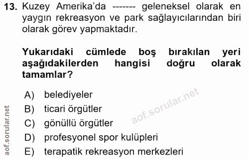 13. soru: Kuzey Amerika'da - geleneksel olarak en yaygın rekreasyon ve park sağlayıcılarından biri olarak görev yapmaktadır. Yu…