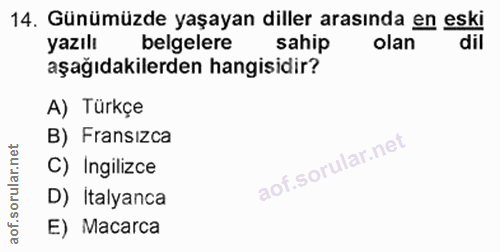 14. soru: Günümüzde yaşayan diller arasında en eski yazılı belgelere sahip olan dil aşağıdakilerden hangisidir?' A) Türkçe B) F…