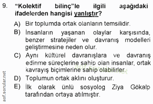 9. soru: "Kolektif bilinç"le ilgili aşağıdaki ifadelerden hangisi yanlıştır? A) Bir toplumda ortak olanların temsilidir. B) In…