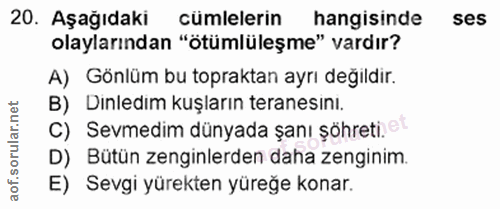 20. soru: Aşağıdaki cümlelerin hangisinde ses olaylarından "ötümlüleşme" vardır? A) Gönlüm bu topraktan ayrı değildir. B) Dınle…