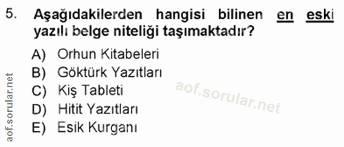 5. soru: Aşağıdakilerden hangisi bilinen en eski yazılı belge niteliği taşımaktadır? A) Orhun Kitabeleri B) Göktürk Yazıtları…