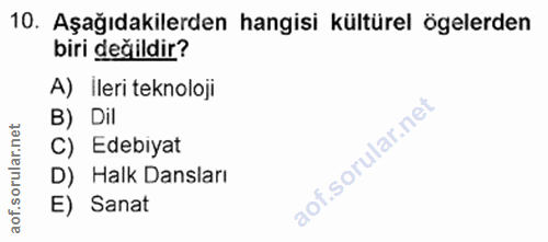 10. soru: Aşağıdakilerden hangisi kültürel ögelerden biri değildir? A) İleri teknoloji B) Dil orular.net C) Edebiyat D) Halk Da…