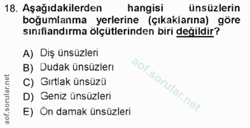 18. soru: Aşağıdakilerden hangisi ünsüzlerin boğumlanma yerlerine (çıkaklarına) göre sınıflandırma ölçütlerinden biri değildir?…