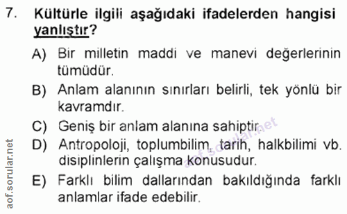 7. soru: Kültürle ilgili aşağıdaki ifadelerden hangisi yanlıştır? A) Bir milletin maddi ve manevi değerlerinin tümüdür. B) Anl…
