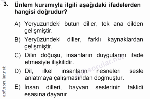 3. soru: Ünlem kuramıyla ilgili aşağıdaki ifadelerden hangisi doğrudur? A) Yeryüzündeki bütün diller, tek ana dilden gelişmişt…