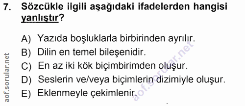 7. soru: Sözcükle ilgili aşağıdaki ifadelerden hangisi yanlıştır? A) Yazıda boşluklarla birbirinden ayrılır. B) Dilin en temel…