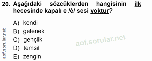 20. soru: Aşağıdaki sözcüklerden hangisinin ilk hecesinde kapalı e lé/ sesi yoktur? A) kendi B) gelenek C) gençlik D) temsil E)…