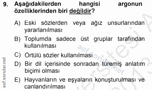 9. soru: Aşağıdakilerden hangisi argonun özelliklerinden biri değildir? A) Eski sözlerden veya ağız unsurlarından yararlanılma…