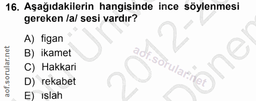 16. soru: Aşağıdakilerin hangisinde ince söylenmesi gereken /a/ sesi vardır? A) figan • U B) ikamet adf sorularinet 20 C) Hakka…
