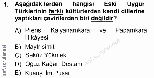 1. soru: Aşağıdakilerden hangisi Eski Uygur Türklerinin farklı kültürlerden kendi dillerine yaptıkları çevirilerden biri değil…