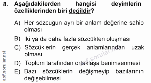 8. soru: Aşağıdakilerden hangisi deyimlerin özelliklerinden biri değildir? A) Her sözcüğün ayrı bir anlam değerine sahip olmas…