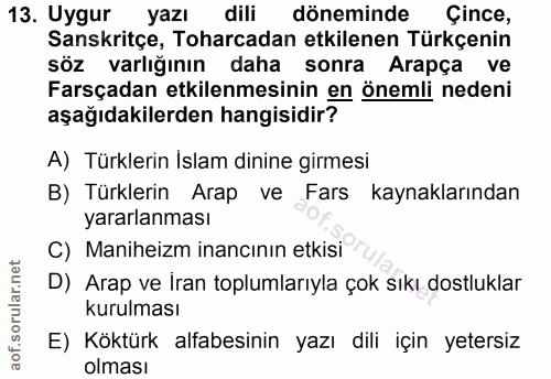13. soru: Uygur yazı dili döneminde Çince, Sanskritçe, Toharcadan etkilenen Türkçenin söze varlığının daha sonra Arapça ve Fars…