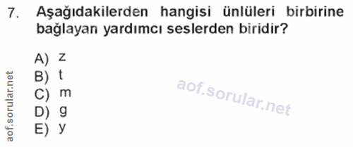 7. soru: Aşağıdakilerden hangisi ünlüleri birbirine bağlayan yardımcı seslerden biridir? A) Z ar.net B) t ar C) m oru D) 9 aof…