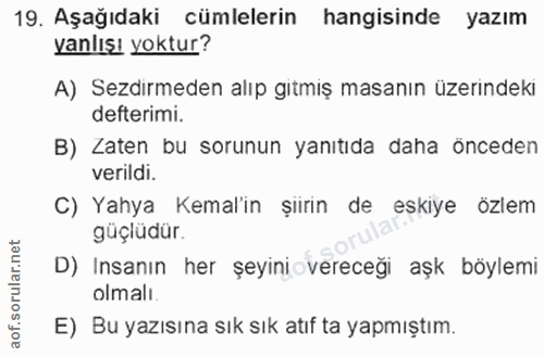 19. soru: Aşağıdaki cümlelerin hangisinde yazım yanlışı yoktur? A) Sezdirmeden alıp gıtmış masanın üzerındekı defterimi. B) Zat…