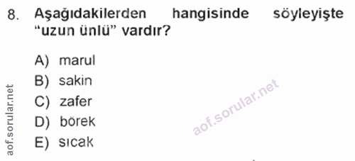 8. soru: Aşağıdakilerden hangisinde söyleyişte "uzun ünlü" vardır? A) marul B) sakin rular.net C) zafer D) börek aof.s E) sıcak