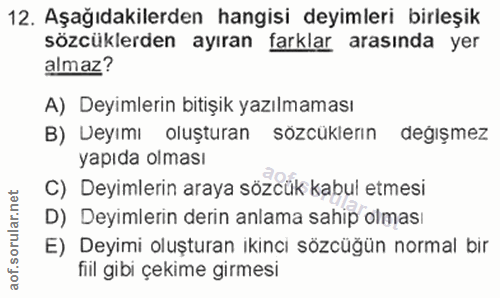 12. soru: Aşağıdakilerden hangisi deyimleri birleşik sözcüklerden ayıran farklar arasında yer almaz? A) Deyimlerin bitişik yazı…