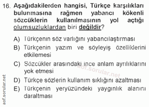 16. soru: Aşağıdakilerden hangisi, Türkçe karşılıkları bulunmasına rağmen yabancı kökenli sözcüklerin kullanılmasının yol açtığ…