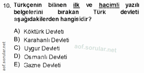 10. soru: Türkçenin bilinen ilk ve hacimli yazılı belgelerini bırakan Türk devleti aşağıdakilerden hangisidir? A) Köktürk Devle…
